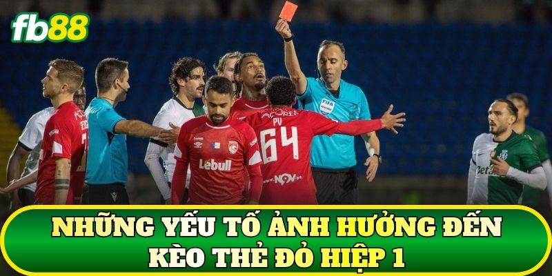 Kèo Thẻ Đỏ Hiệp 1: Cách Soi Kèo Chuẩn Nhất 2 Những yếu tố ảnh hưởng đến kèo thẻ đỏ hiệp 1