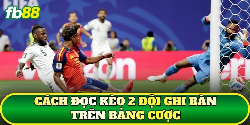 Cách đọc kèo 2 đội ghi bàn trên bảng cược