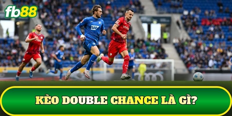 Kèo Double Chance: Cách Đọc Và Chọn Cửa Chuẩn Nhất 1 Kèo Double Chance là gì?