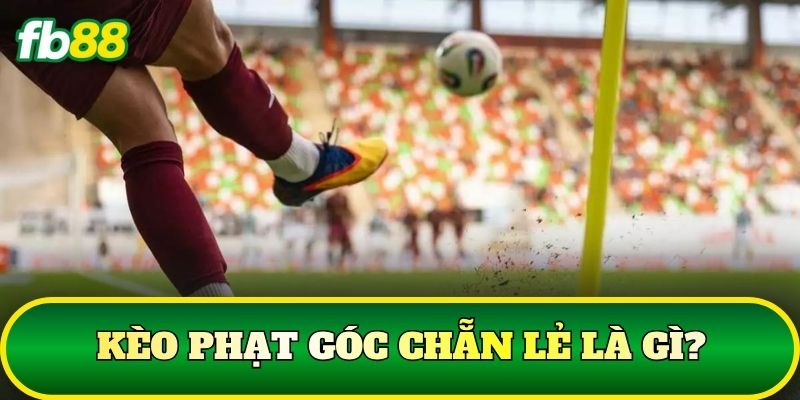 Kèo Phạt Góc Chẵn Lẻ – Cách Đọc Và Tính Kết Quả Cuối Cùng 1 Kèo phạt góc chẵn lẻ là gì?