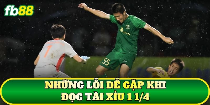 Những lỗi dễ gặp khi đọc Tài Xỉu 1 1/4