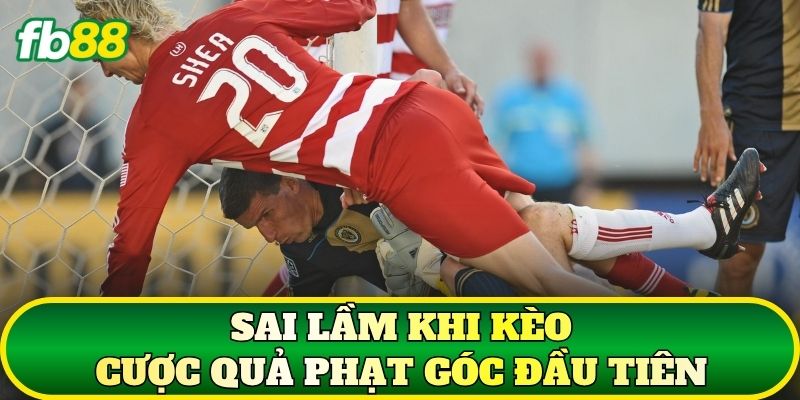 Sai lầm khi kèo cược quả phạt góc đầu tiên